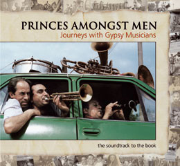PRINCES AMONGST MEN: JOURNEYS WITH GYPSY MUSICIANS