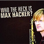 WHO THE HECK IS MAX HACKER?